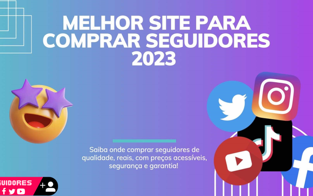 Melhor Site para Comprar Seguidores 2023: A Ascensão da Seguidores.best no Brasil